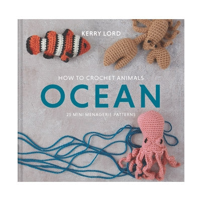 Ocean; How to Crochet Animals 25 Mini Menagerie Patterns